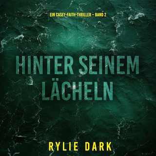 Hinter seinem Lächeln (Ein Casey-Faith-Thriller – Band 2) als Hörbuch