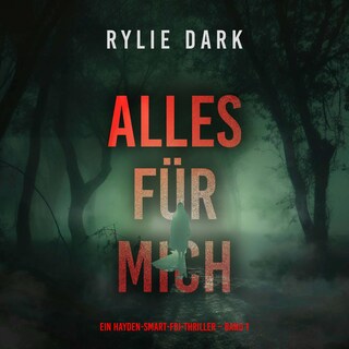 Alles für mich (Ein Hayden-Smart-FBI-Thriller – Band 1) als Hörbuch
