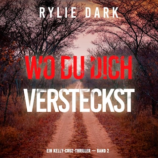 Wo du dich versteckst (Ein Kelly-Cruz-Thriller — Band 2) als Hörbuch