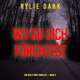 Wo du dich fürchtest (Ein Kelly-Cruz-Thriller — Band 5) als Hörbuch