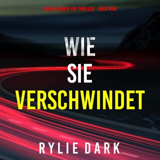 Wie sie verschwindet (Ein Mia-North-FBI-Thriller – Buch Vier) als Hörbuch