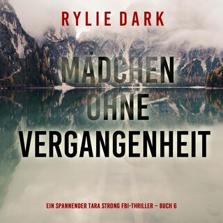Mädchen ohne Vergangenheit (Ein spannender Tara Strong FBI-Thriller – Buch 6) als Hörbuch