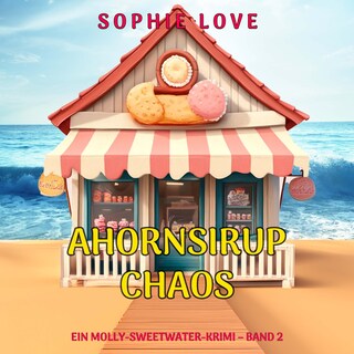 Ahornsirup-Chaos (Ein Molly-Sweetwater-Krimi – Band 2) als Hörbuch