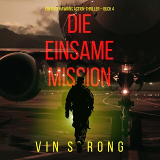 Die Einsame Mission (Ein Alex Hawkins Action-Thriller – Buch 4) als Hörbuch