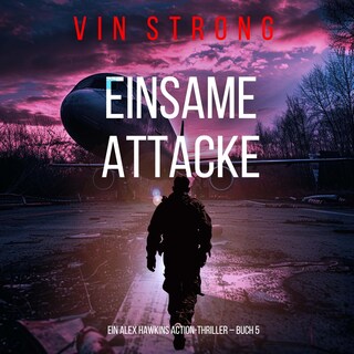 Einsame Attacke (Ein Alex Hawkins Action-Thriller – Buch 5) als Hörbuch