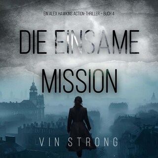 Die Einsame Mission (Ein Alex Hawkins Action-Thriller – Buch 4) als Hörbuch