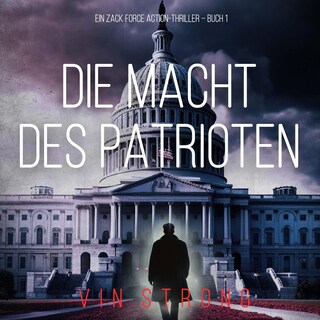 Die Macht des Patrioten (Ein Zack Force Action-Thriller – Buch 1) als Hörbuch