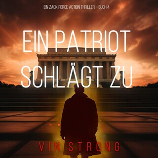 Ein Patriot schlägt zu (Ein Zack Force Action Thriller – Buch 4) als Hörbuch
