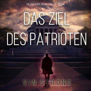 Das Ziel des Patrioten (Ein Zack Force Action Thriller – Buch 5) als Hörbuch