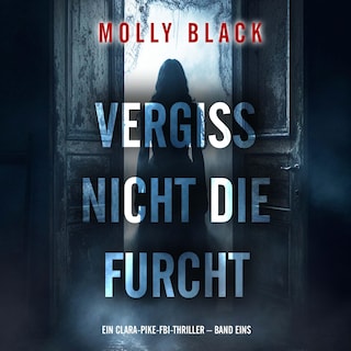 Vergiss Nicht Die Furcht (Ein Clara-Pike-FBI-Thriller – Band Eins) als Hörbuch