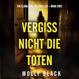 Vergiss Nicht Die Toten (Ein Clara-Pike-FBI-Thriller – Band Zwei) als Hörbuch