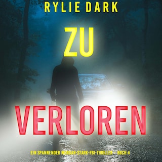 Zu verloren (Ein spannender Morgan-Stark-FBI-Thriller – Buch 4) als Hörbuch