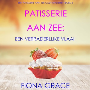 Patisserie aan Zee: Een Verraderlijke Vlaai (Een Patisserie aan Zee Cozy Mysterie—Boek 5) - luisterboek