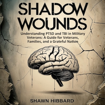 Shadow Wounds : Understanding PTSD and TBI in Military Veterans