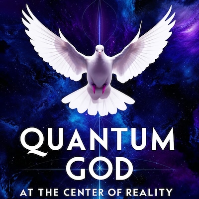 Quantum God : At the Center of Reality