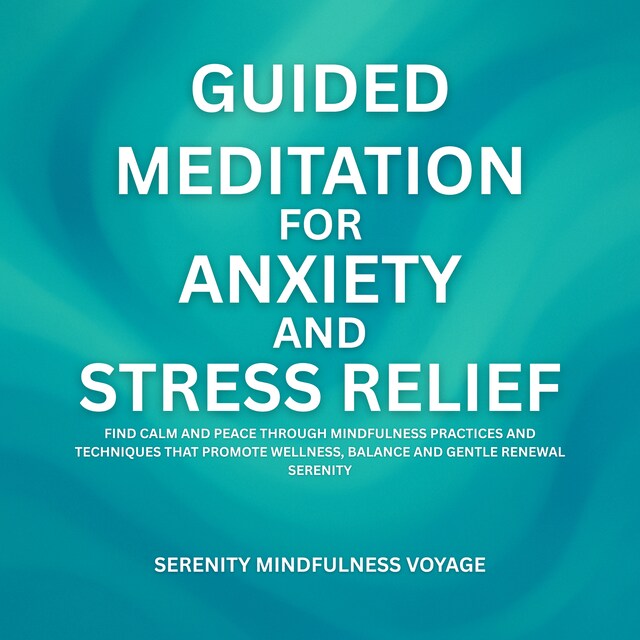 Meditation For Anxiety And Stress Relief In Everyday Life Reference: Guided Meditation For Anxiety And Stress Relief