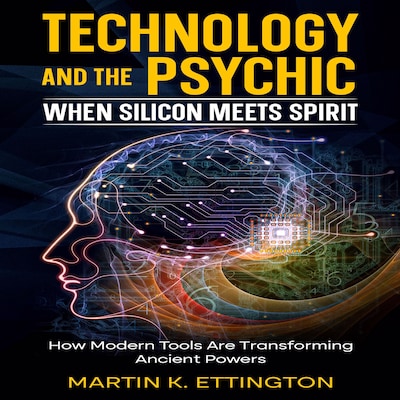 Technology and the Psychic: When Silicon Meets Spirit