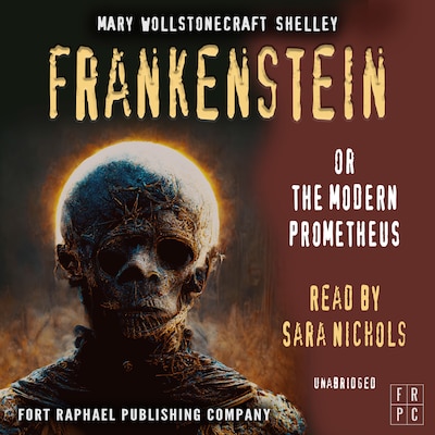 Frankenstein or The Modern Prometheus - Unabridged