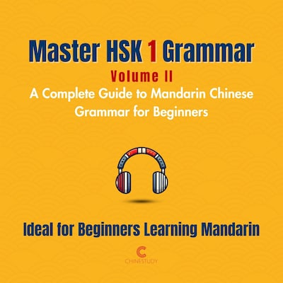 Master HSK 1 Grammar: Volume 2 – A Complete Guide to Mandarin Chinese Grammar for Beginners