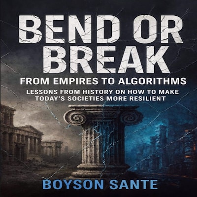 Bend or Break:  From Empires to Algorithms