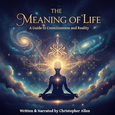 The Meaning of Life - A Guide to Consciousness and Reality
