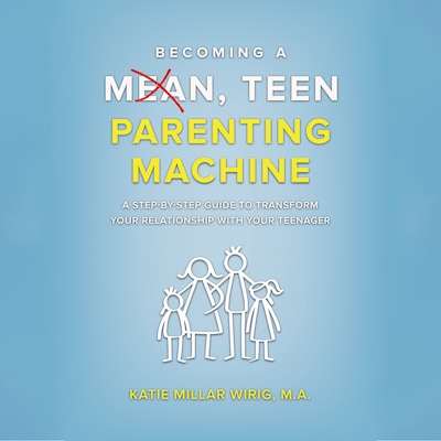 Becoming a Mean, Teen Parenting Machine