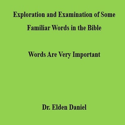 Exploration and Examination of Some Familiar Words in the Bible