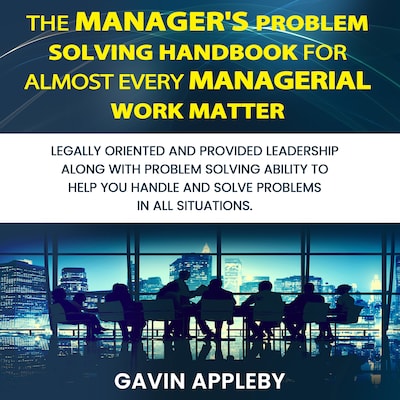 The Manager's Problem Solving Handbook For Almost Every Managerial Work Matter