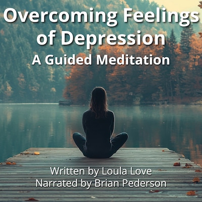 Overcoming Feelings of Depression: A Guided Meditation