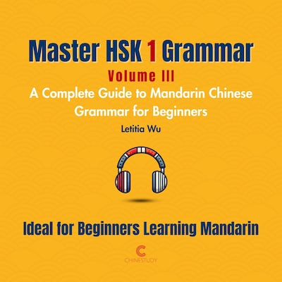 Master HSK 1 Grammar: Volume 3 – A Complete Guide to Mandarin Chinese Grammar for Beginners