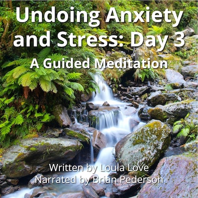 Undoing Anxiety and Stress: Day 3