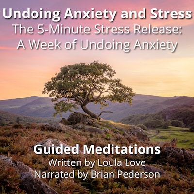 Undoing Anxiety and Stress: Guided Meditations