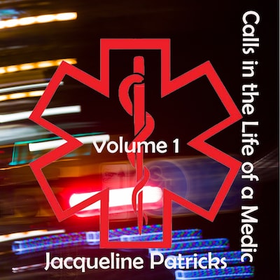 Calls in the Life of a Medic: Volume 1