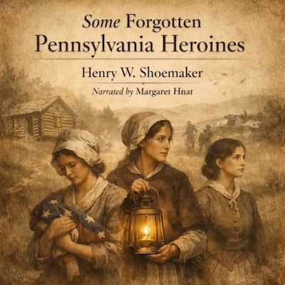 Some Forgotten Pennsylvania Heroines