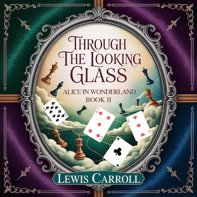 Through the Looking Glass: Alice in Wonderland Book II
