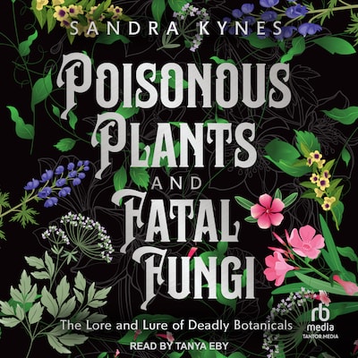 Poisonous Plants and Fatal Fungi