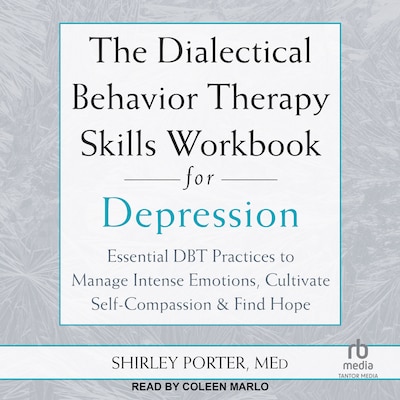 The Dialectical Behavior Therapy Skills Workbook for Depression