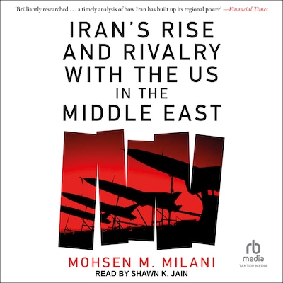 Iran's Rise and Rivalry with the US in the Middle East