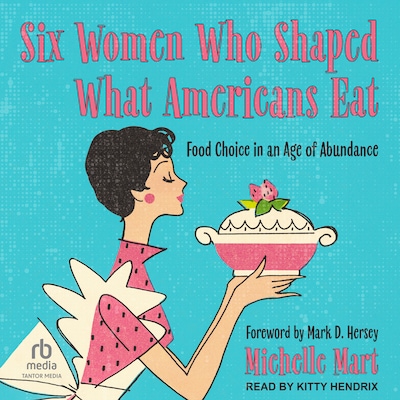 Six Women Who Shaped What Americans Eat