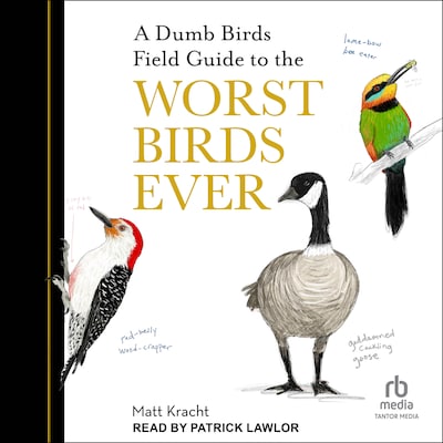 A Dumb Birds Field Guide to the Worst Birds Ever