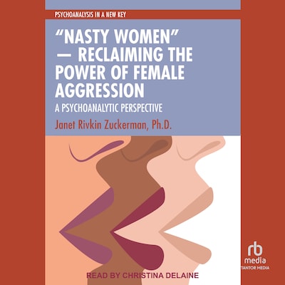 “Nasty Women” ― Reclaiming the Power of Female Aggression