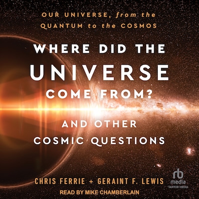 Where Did the Universe Come From? And Other Cosmic Questions