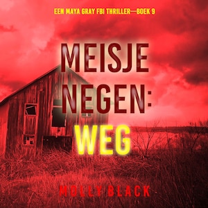 Meisje Negen: Weg (Een Maya Gray FBI Thriller—Boek 9) - luisterboek