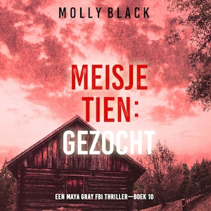 Meisje Tien: Gezocht (Een Maya Gray FBI Thriller—Boek 10) - luisterboek