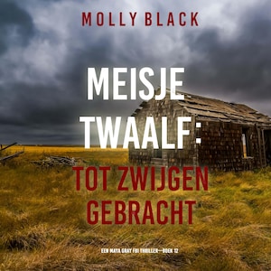 Meisje Twaalf: Tot Zwijgen Gebracht (Een Maya Gray FBI Thriller—Boek 12) - luisterboek