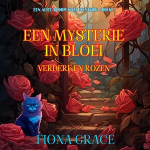 Een Mysterie in Bloei: Verderf en Rozen (Een Alice Bloom Cozy Mysterie—Boek 2) - luisterboek