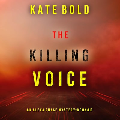 The Killing Voice (An Alexa Chase Suspense Thriller—Book 10)