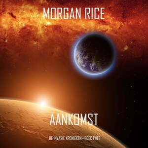 Aankomst (De Invasie Kronieken—Boek Twee): Een Science Fiction Thriller - luisterboek