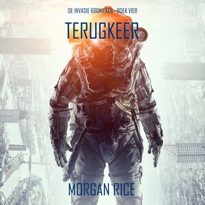 Terugkeer (De Invasie Kronieken—Boek Vier): Een Science Fiction Thriller - luisterboek