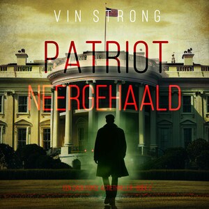 Patriot: Neergehaald (Een Zack Force Actiethriller—Boek 2) - luisterboek
